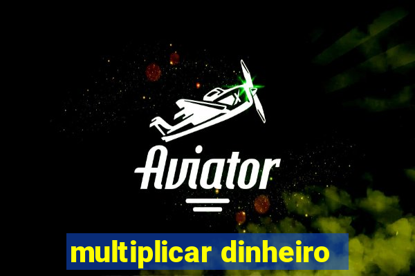 multiplicar dinheiro